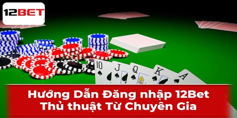 12Bet - Nhà cái trực tuyến đỉnh cao với uy tín hàng đầu 12 Chi tiết cách đăng nhập chơi game tại 12Bet