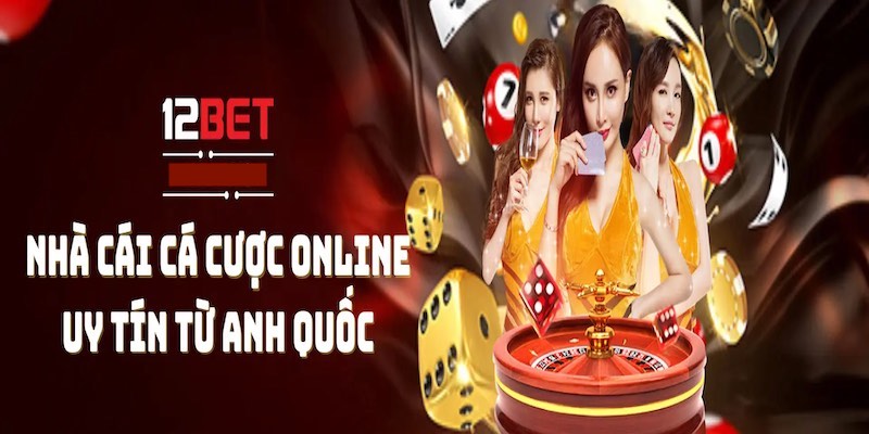 12Bet - Nhà cái trực tuyến đỉnh cao với uy tín hàng đầu 3 Một số ưu điểm nổi bật của nhà cái 12Bet