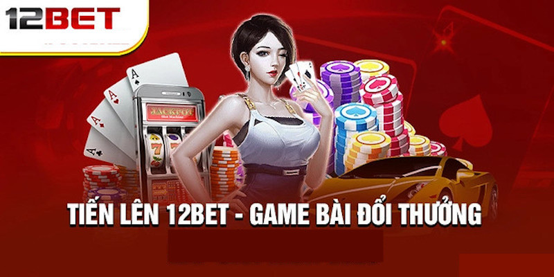 12Bet - Nhà cái trực tuyến đỉnh cao với uy tín hàng đầu 5 Game bài đổi thưởng