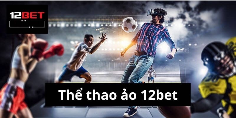 12Bet - Nhà cái trực tuyến đỉnh cao với uy tín hàng đầu 6 Cá cược thể thao
