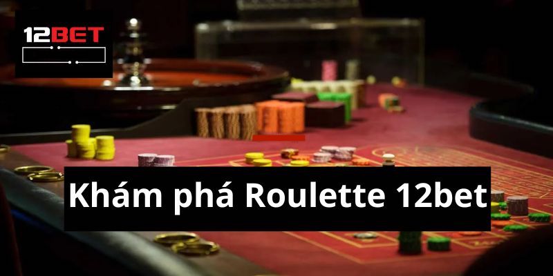 12Bet - Nhà cái trực tuyến đỉnh cao với uy tín hàng đầu 7 Casino trực tuyến
