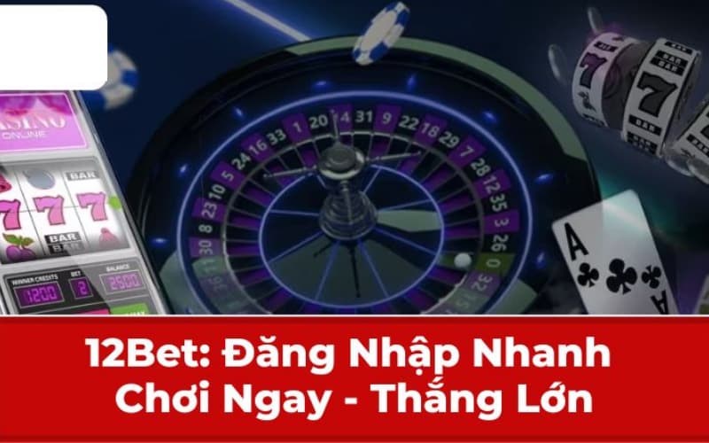 Cách để đăng nhập 12BET