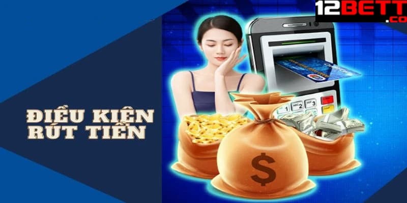 Điều kiện rút tiền 12BET