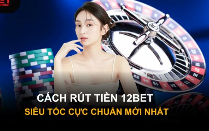 Các bước rút tiền 12BET